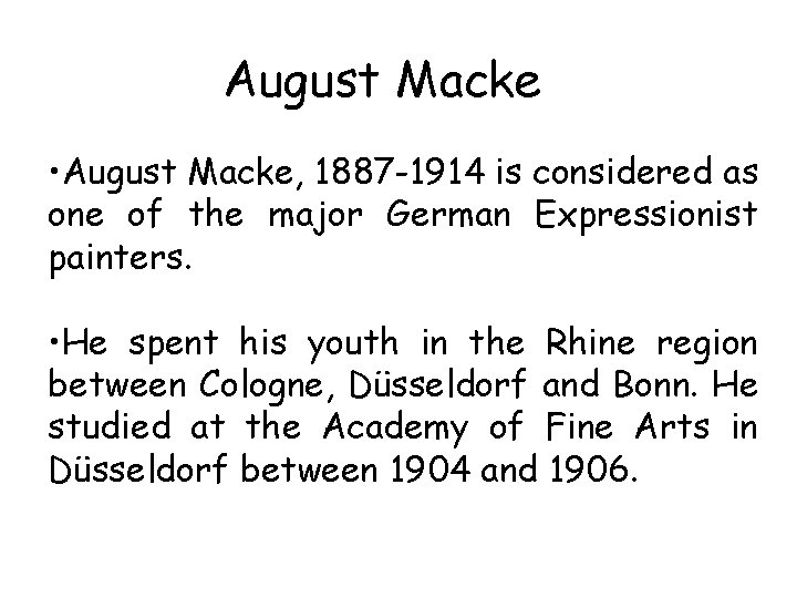 August Macke • August Macke, 1887 -1914 is considered as one of the major