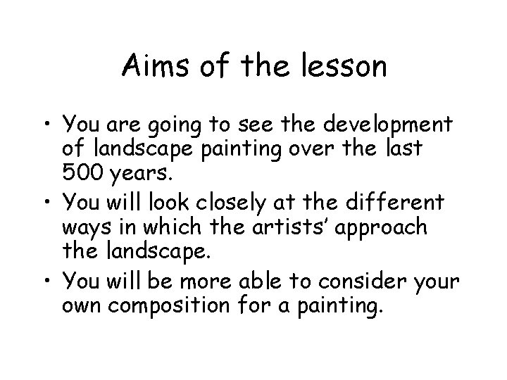 Aims of the lesson • You are going to see the development of landscape