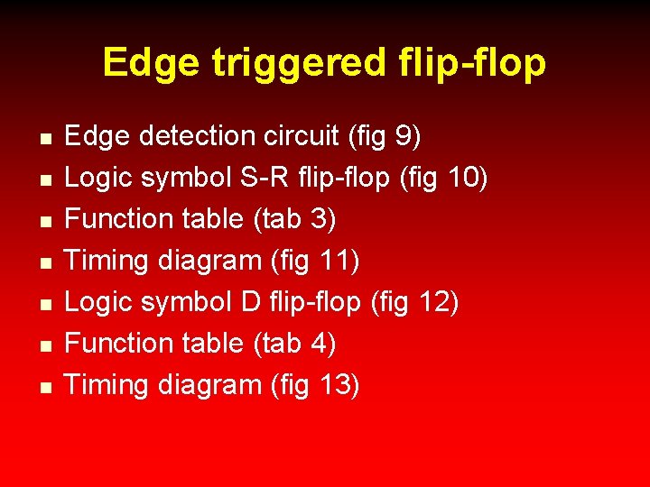 Edge triggered flip-flop n n n n Edge detection circuit (fig 9) Logic symbol