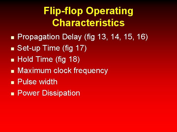 Flip-flop Operating Characteristics n n n Propagation Delay (fig 13, 14, 15, 16) Set-up