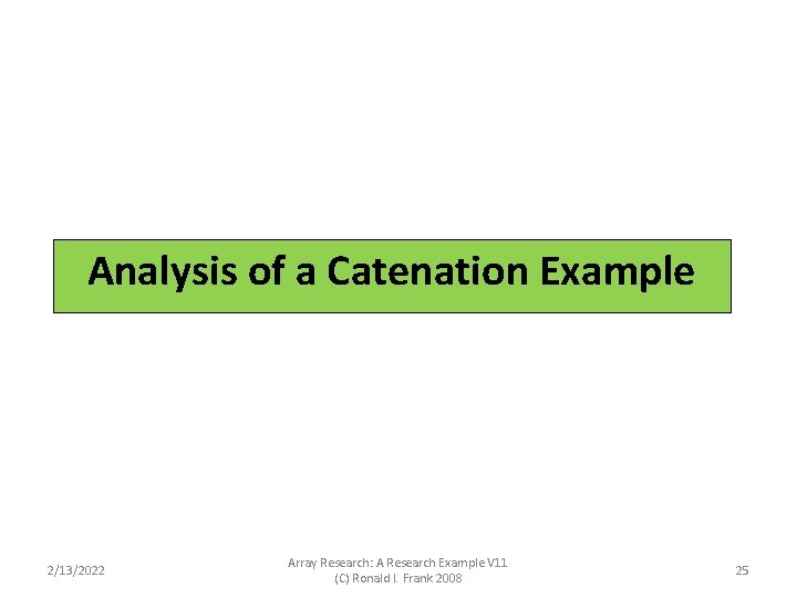 Analysis of a Catenation Example 2/13/2022 Array Research: A Research Example V 11 (C) Analysis of a Catenation Example 2/13/2022 Array Research: A Research Example V 11 (C)