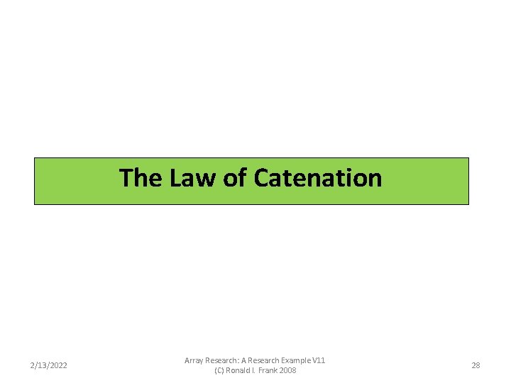 The Law of Catenation 2/13/2022 Array Research: A Research Example V 11 (C) Ronald The Law of Catenation 2/13/2022 Array Research: A Research Example V 11 (C) Ronald