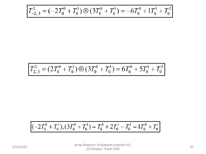 2/13/2022 Array Research: A Research Example V 11 (C) Ronald I. Frank 2008 37 2/13/2022 Array Research: A Research Example V 11 (C) Ronald I. Frank 2008 37