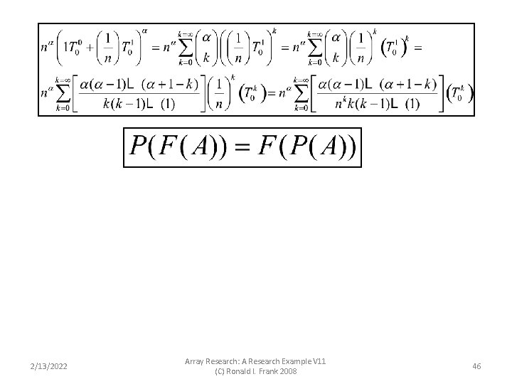 2/13/2022 Array Research: A Research Example V 11 (C) Ronald I. Frank 2008 46 2/13/2022 Array Research: A Research Example V 11 (C) Ronald I. Frank 2008 46