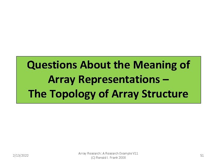 Questions About the Meaning of Array Representations – The Topology of Array Structure 2/13/2022 Questions About the Meaning of Array Representations – The Topology of Array Structure 2/13/2022