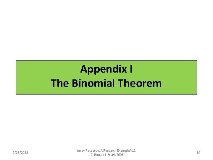 Appendix: The Binomial Coefficients Appendix I The Binomial Theorem 2/13/2022 Array Research: A Research Appendix: The Binomial Coefficients Appendix I The Binomial Theorem 2/13/2022 Array Research: A Research