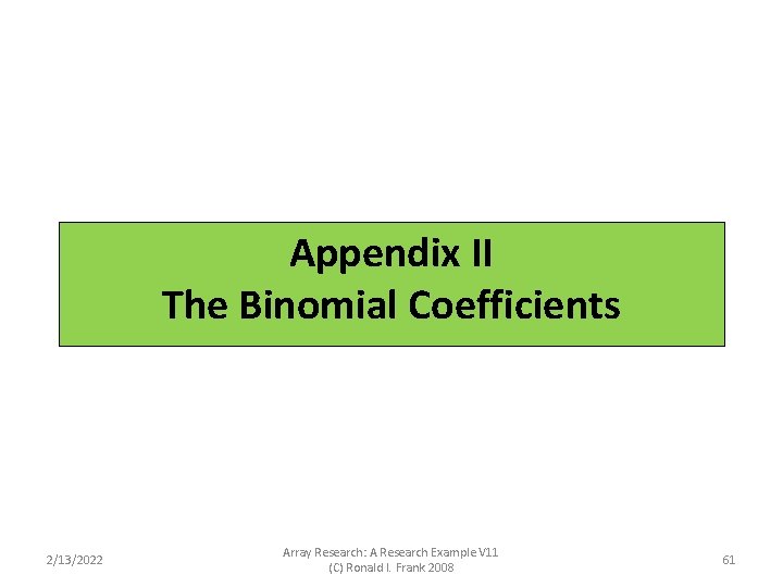 Appendix: The Binomial Coefficients Appendix II The Binomial Coefficients 2/13/2022 Array Research: A Research Appendix: The Binomial Coefficients Appendix II The Binomial Coefficients 2/13/2022 Array Research: A Research