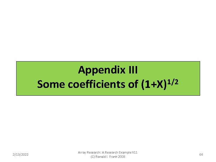 Appendix: The Binomial Coefficients Appendix III Some coefficients of (1+X)1/2 2/13/2022 Array Research: A Appendix: The Binomial Coefficients Appendix III Some coefficients of (1+X)1/2 2/13/2022 Array Research: A