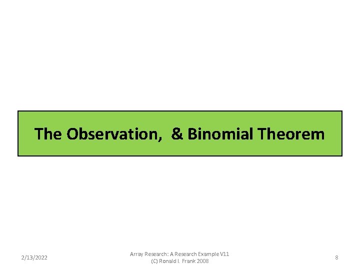 The Observation, & Binomial Theorem 2/13/2022 Array Research: A Research Example V 11 (C) The Observation, & Binomial Theorem 2/13/2022 Array Research: A Research Example V 11 (C)