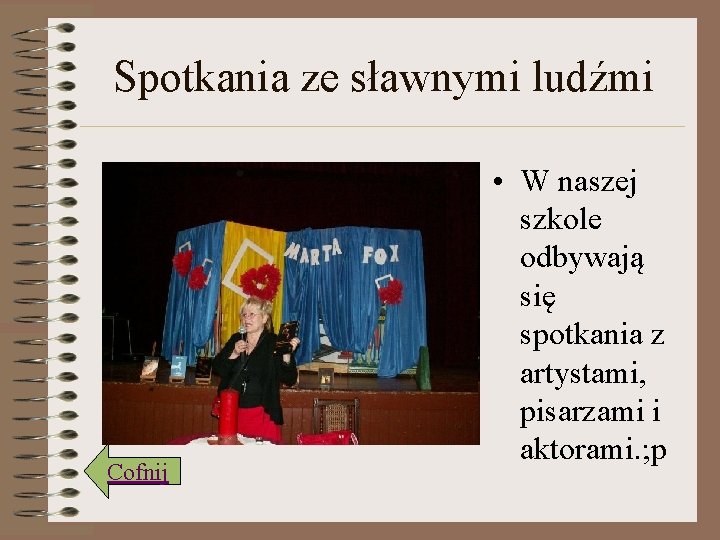 Spotkania ze sławnymi ludźmi Cofnij • W naszej szkole odbywają się spotkania z artystami,