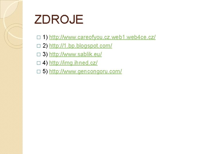 ZDROJE 1) http: //www. careofyou. cz. web 1. web 4 ce. cz/ � 2)