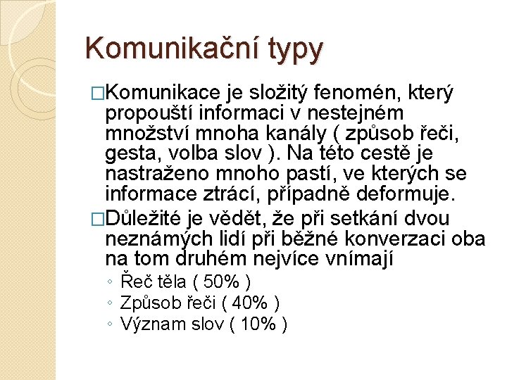 Komunikační typy �Komunikace je složitý fenomén, který propouští informaci v nestejném množství mnoha kanály