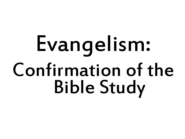 Evangelism: Confirmation of the Bible Study 