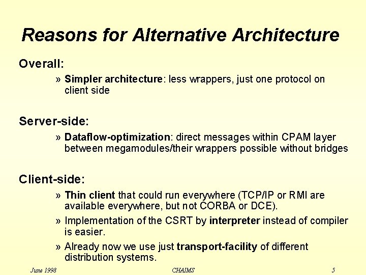 Reasons for Alternative Architecture Overall: » Simpler architecture: less wrappers, just one protocol on