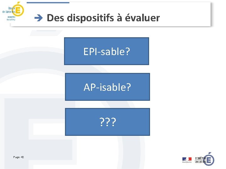 è Des dispositifs à évaluer EPI-sable? AP-isable? ? ? ? Page 42 