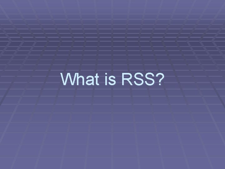 What is RSS? 