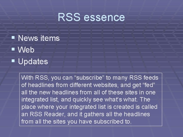 RSS essence § News items § Web § Updates With RSS, you can “subscribe”