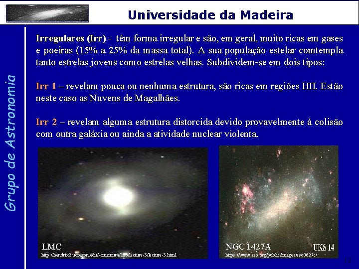 Grupo de Astronomia Universidade da Madeira Irregulares (Irr) - têm forma irregular e são,