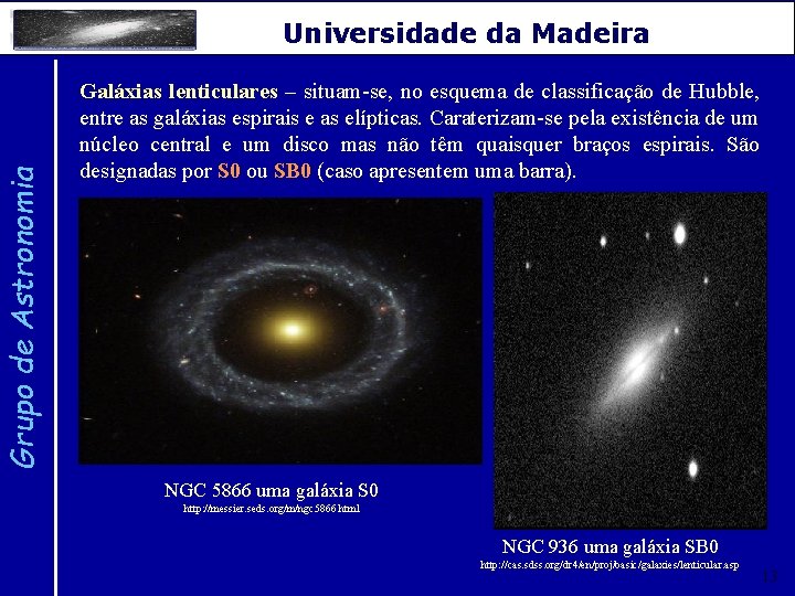 Grupo de Astronomia Universidade da Madeira Galáxias lenticulares – situam-se, no esquema de classificação