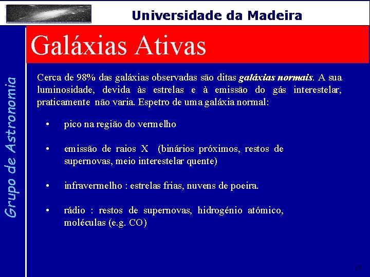 Grupo de Astronomia Universidade da Madeira Galáxias Ativas Cerca de 98% das galáxias observadas