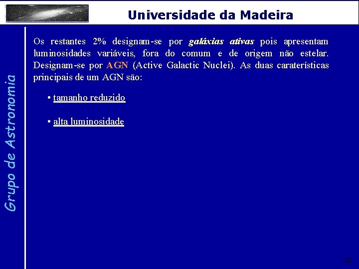 Grupo de Astronomia Universidade da Madeira Os restantes 2% designam-se por galáxias ativas pois