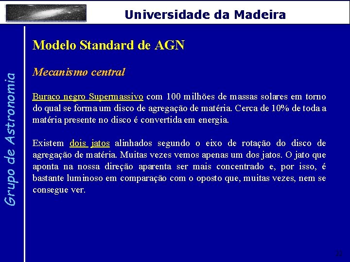 Grupo de Astronomia Universidade da Madeira Modelo Standard de AGN Mecanismo central Buraco negro