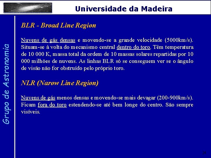 Grupo de Astronomia Universidade da Madeira BLR - Broad Line Region Nuvens de gás