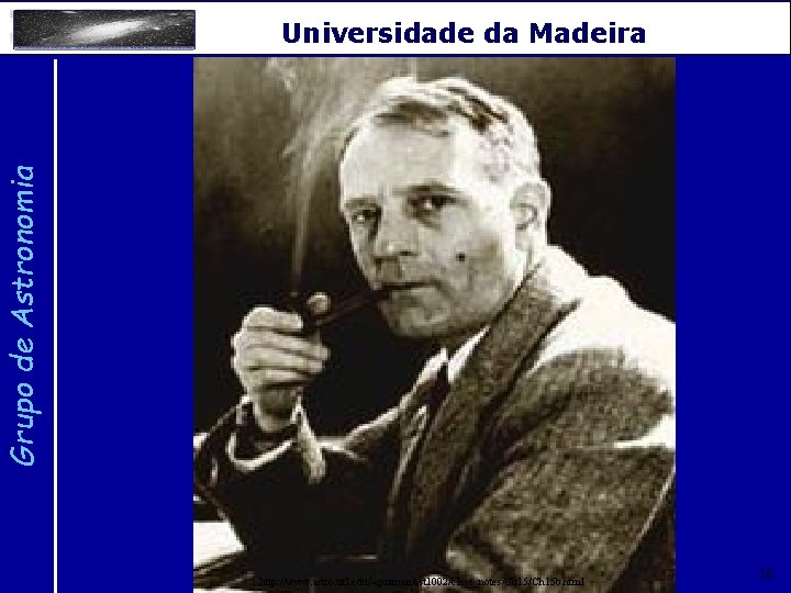 Grupo de Astronomia Universidade da Madeira http: //www. astro. ufl. edu/~guzman/ast 1002/class_notes/Ch 15 b.