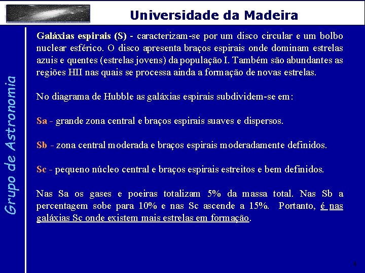 Grupo de Astronomia Universidade da Madeira Galáxias espirais (S) - caracterizam-se por um disco