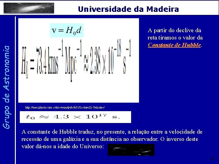 Grupo de Astronomia Universidade da Madeira A partir do declive da reta tiramos o