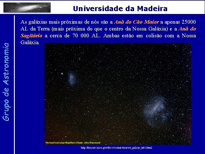 Grupo de Astronomia Universidade da Madeira As galáxias mais próximas de nós são a