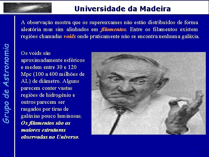 Grupo de Astronomia Universidade da Madeira A observação mostra que os superenxames não estão