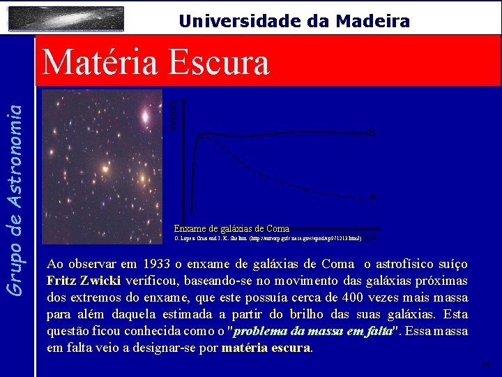 Grupo de Astronomia Universidade da Madeira Matéria Escura Enxame de galáxias de Coma O.