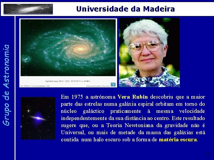 Grupo de Astronomia Universidade da Madeira Em 1975 a astrónoma Vera Rubin descobriu que