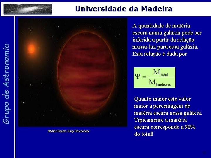 Universidade da Madeira Grupo de Astronomia A quantidade de matéria escura numa galáxia pode