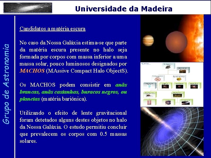 Grupo de Astronomia Universidade da Madeira Candidatos a matéria escura No caso da Nossa