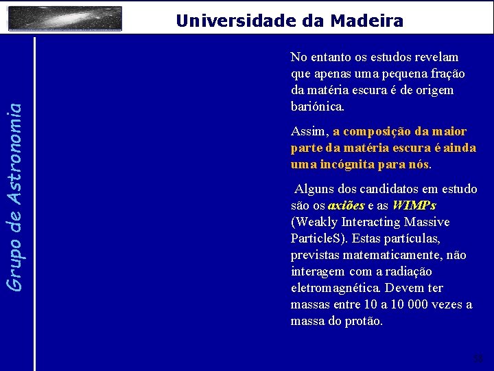 Grupo de Astronomia Universidade da Madeira No entanto os estudos revelam que apenas uma
