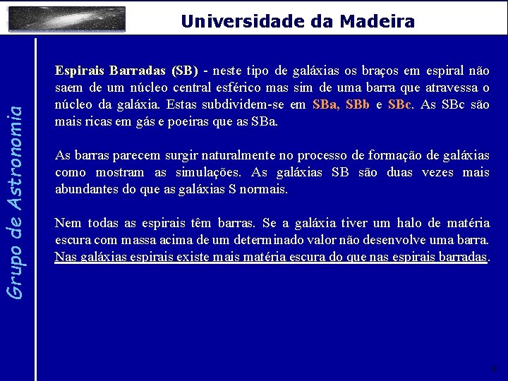 Grupo de Astronomia Universidade da Madeira Espirais Barradas (SB) - neste tipo de galáxias