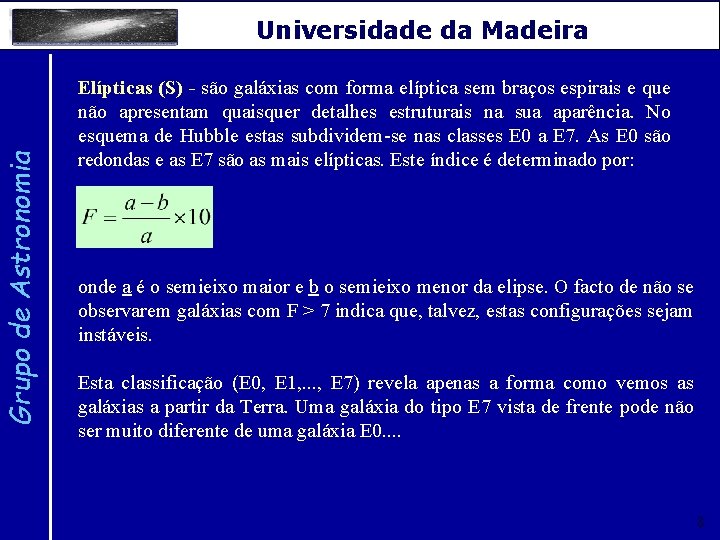 Grupo de Astronomia Universidade da Madeira Elípticas (S) - são galáxias com forma elíptica