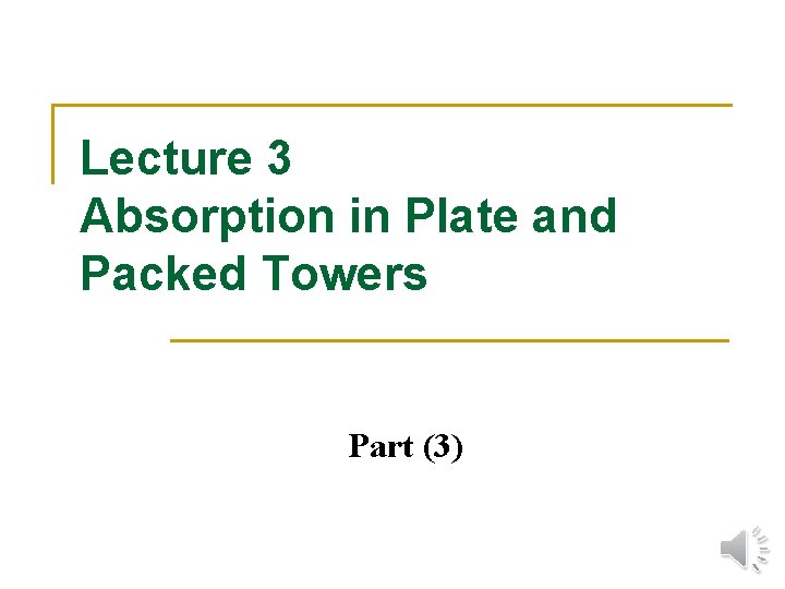 Lecture 3 Absorption in Plate and Packed Towers Part (3) 