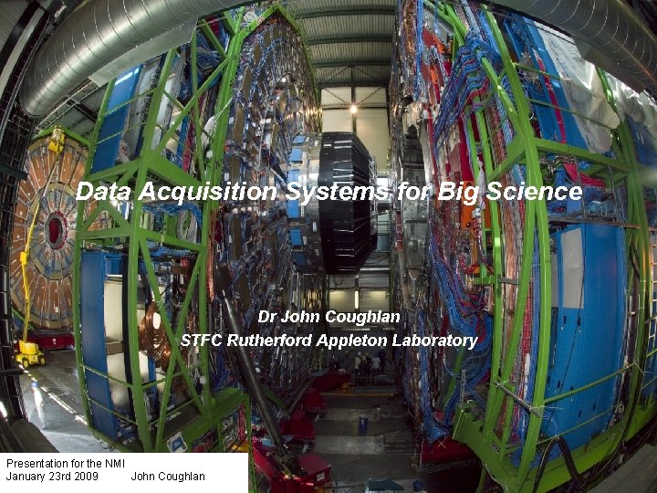 Data Acquisition Systems for Big Science Dr John Coughlan STFC Rutherford Appleton Laboratory Presentation