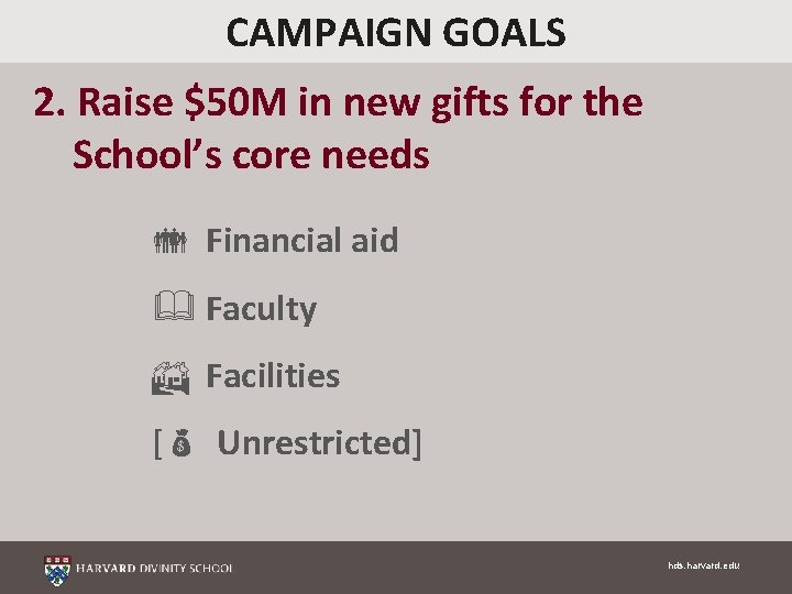 CAMPAIGN GOALS 2. Raise $50 M in new gifts for the School’s core needs