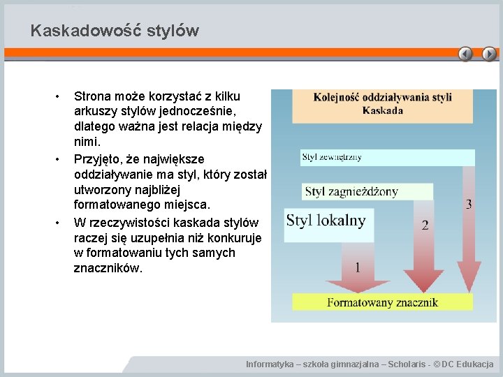 Kaskadowość stylów • • • Strona może korzystać z kilku arkuszy stylów jednocześnie, dlatego