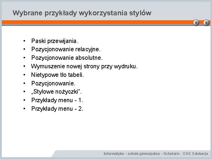 Wybrane przykłady wykorzystania stylów • • • Paski przewijania. Pozycjonowanie relacyjne. Pozycjonowanie absolutne. Wymuszenie