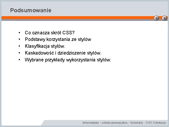 Podsumowanie • • • Co oznacza skrót CSS? Podstawy korzystania ze stylów Klasyfikacja stylów.