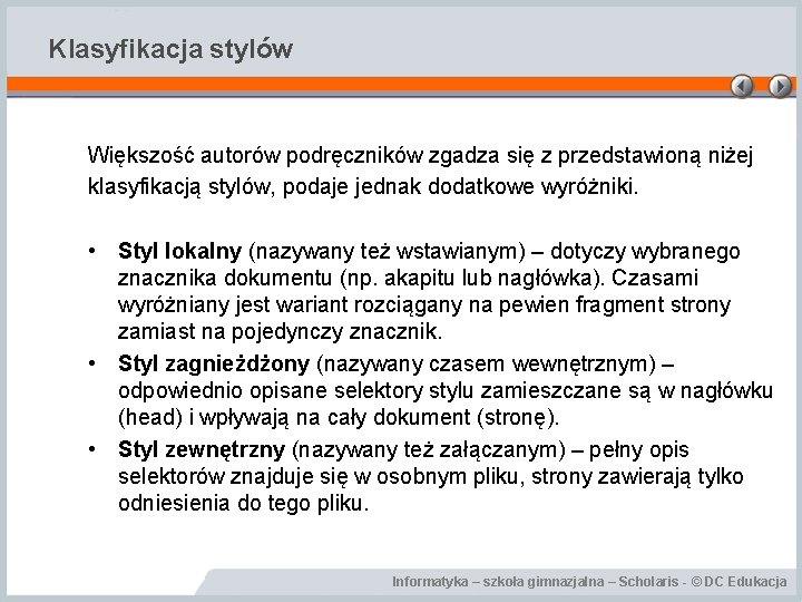 Klasyfikacja stylów Większość autorów podręczników zgadza się z przedstawioną niżej klasyfikacją stylów, podaje jednak