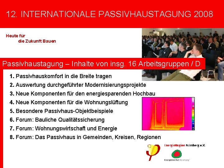 12. INTERNATIONALE PASSIVHAUSTAGUNG 2008 Heute für die Zukunft Bauen Arbeitsgruppen in mit Passivhaus-Ausstellung deutscher