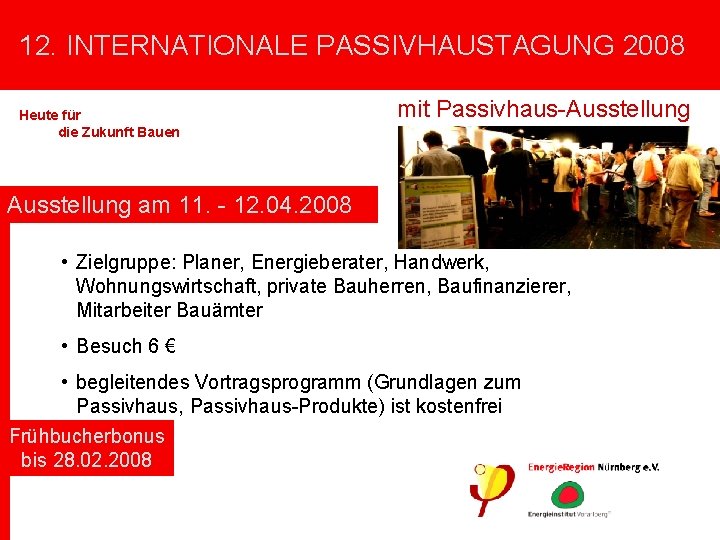 12. INTERNATIONALE PASSIVHAUSTAGUNG 2008 Heute für die Zukunft Bauen mit Passivhaus-Ausstellung Passivhaus in Nürnberg