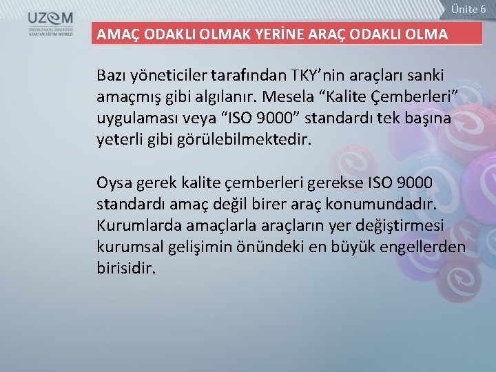 Ünite 6 AMAÇ ODAKLI OLMAK YERİNE ARAÇ ODAKLI OLMA Bazı yöneticiler tarafından TKY’nin araçları