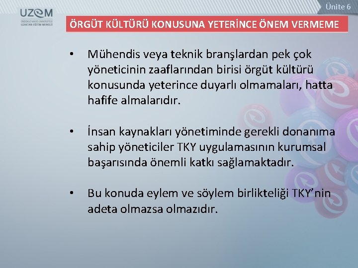 Ünite 6 ÖRGÜT KÜLTÜRÜ KONUSUNA YETERİNCE ÖNEM VERMEME • Mühendis veya teknik branşlardan pek